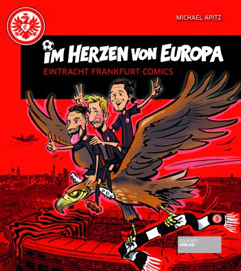 Soeben ist "Im Herzen von Europa" - eine Zusammenstellung allerEintracht-Comics von Michael Apitz aus den Jahren 2012 bis 2016 erschienen.